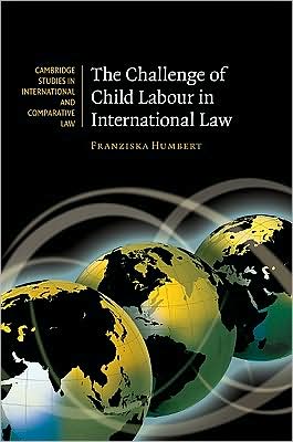 Cover for Humbert, Franziska (WTO Appellate Body, Geneva) · The Challenge of Child Labour in International Law - Cambridge Studies in International and Comparative Law (Hardcover Book) (2009)