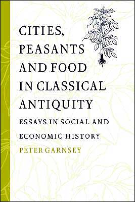 Cover for Garnsey, Peter (University of Cambridge) · Cities, Peasants and Food in Classical Antiquity: Essays in Social and Economic History (Paperback Book) (2004)