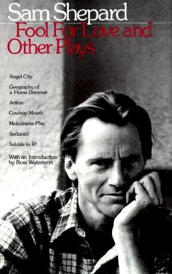 Fool for Love and Other Plays: Angel City, Geography of a Horse Dreamer, Action, Cowboy Mouth, Melodrama Play, Seduced, Suicide in B Flat - Sam Shepard - Books - Bantam Doubleday Dell Publishing Group I - 9780553345902 - November 1, 1984