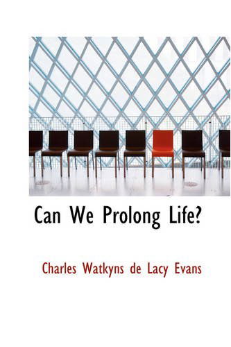 Cover for Charles Watkyns De Lacy Evans · Can We Prolong Life? (Paperback Bog) (2008)