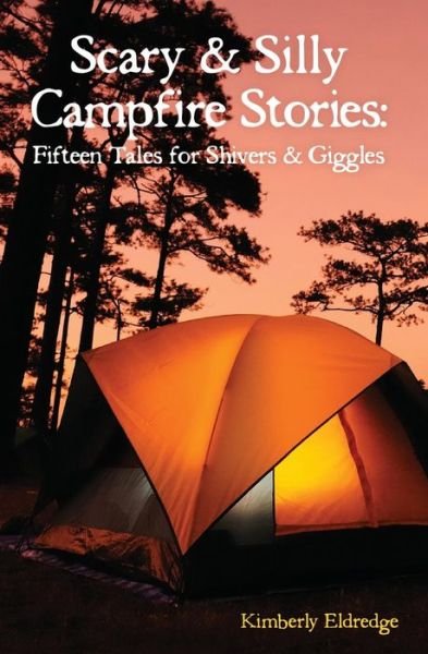 Cover for Kimberly Eldredge · Scary &amp; Silly Campfire Stories: Fifteen Tales for Shivers &amp; Giggles (Paperback Bog) (2012)