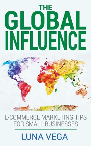 Cover for Luna Vega · The Global Influence: E-commerce Marketing Tips for Small Businesses (Taschenbuch) (2014)