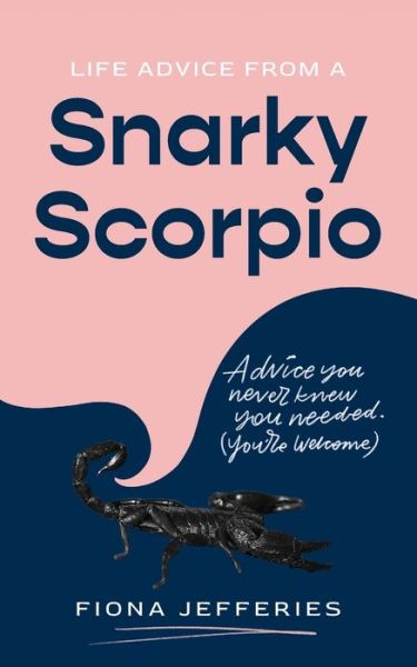 Cover for Fiona Jefferies · Life Advice from a Snarky Scorpio (Paperback Book) (2021)