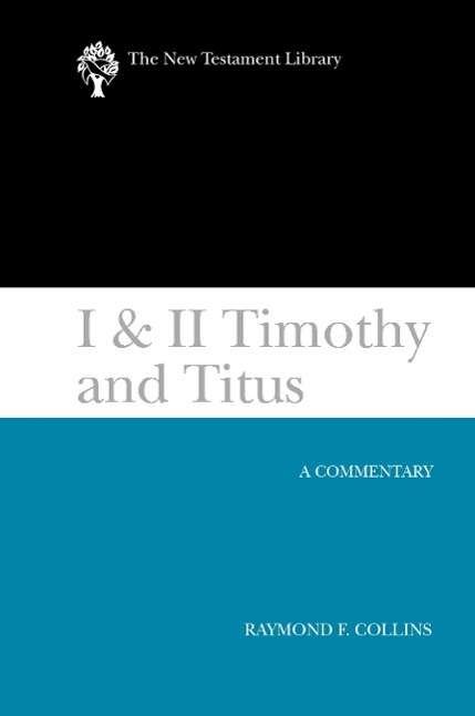 Cover for Raymond F. Collins · I &amp; II Timothy and Titus (2002): a Commentary (The New Testament Library) (Paperback Book) [Reprint edition] (2013)