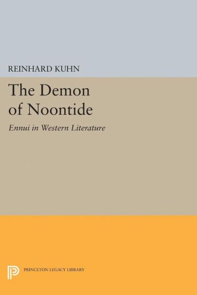 Cover for Reinhard Clifford Kuhn · The Demon of Noontide: Ennui in Western Literature - Princeton Legacy Library (Taschenbuch) (2017)