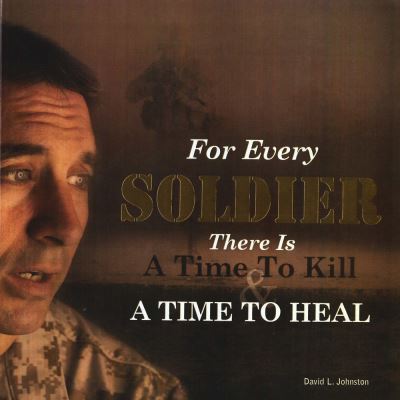 Cover for David L Johnston · For Every Soldier There is a Time to Kill &amp; a Time to Heal (Hardcover Book) (2020)