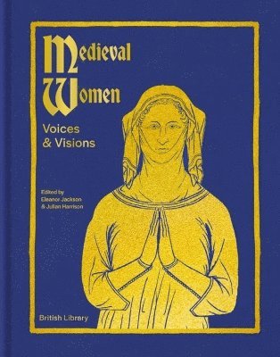 Medieval Women: Voices & Visions: The Book of the British Library Exhibition (Hardcover Book) (2024)