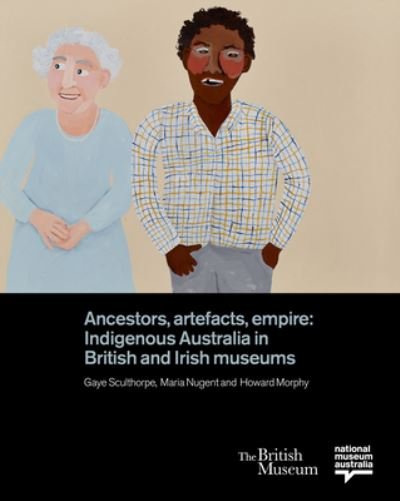 Cover for Gaye Sculthorpe · Ancestors, Artefacts, Empire: Indigenous Australia in British and Irish Museums (Hardcover bog) (2021)
