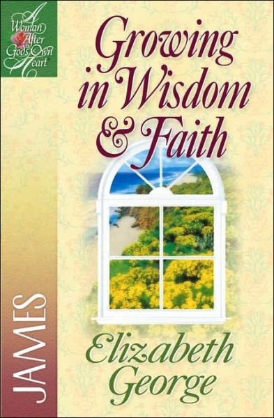 Cover for Elizabeth George · Growing in Wisdom and Faith: James - A Woman After God's Own Heart (Pocketbok) (2001)