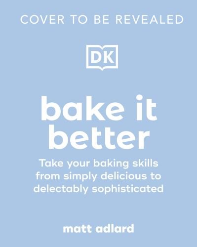 Cover for Matt Adlard · Bake It Better: 70 Show-Stopping Recipes to Level Up Your Baking Skills (Hardcover bog) (2023)