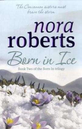 Cover for Nora Roberts · Born In Ice: Number 2 in series - Concannon Sisters Trilogy (Taschenbuch) (2009)
