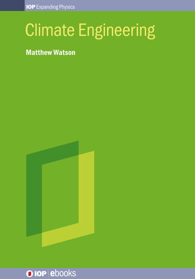 Climate Engineering - IOP ebooks - Watson, Matthew (University of Bristol, Bristol, UK) - Books - Institute of Physics Publishing - 9780750313902 - July 31, 2025