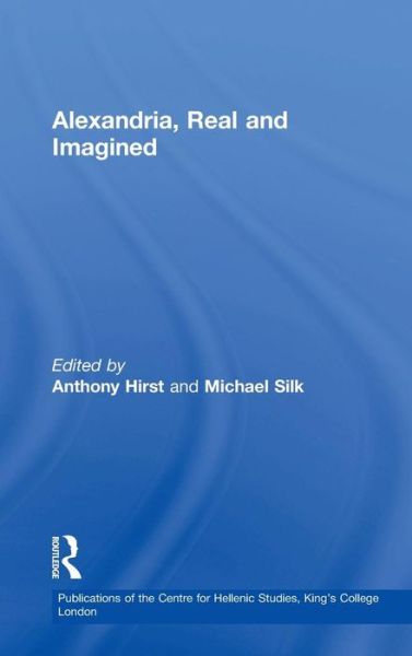 Cover for Anthony Hirst · Alexandria, Real and Imagined - Publications of the Centre for Hellenic Studies, King's College London (Hardcover Book) [New edition] (2004)