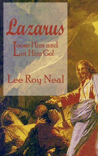 Cover for Lee Roy Neal · Lazarus: Loose Him and Let Him Go! (Hardcover Book) (2002)
