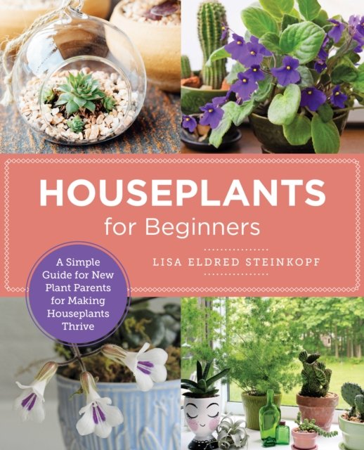 Cover for Lisa Eldred Steinkopf · Houseplants for Beginners: A Simple Guide for New Plant Parents for Making Houseplants Thrive - New Shoe Press (Paperback Book) (2023)