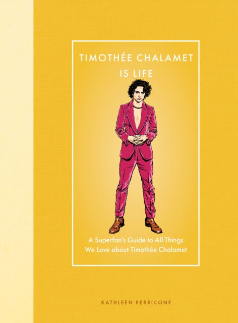 Cover for Kathleen Perricone · Timothee Chalamet Is Life: A Superfan’s Guide to All Things We Love about Timothee Chalamet - Modern Icons (Hardcover Book) (2025)