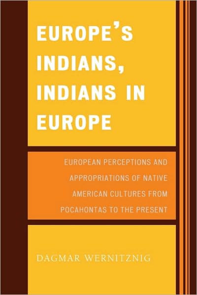 Cover for Dagmar Wernitznig · Europe's Indians, Indians in Europe: European Perceptions and Appropriations of Native American Cultures from Pocahontas to the Present (Paperback Book) (2007)