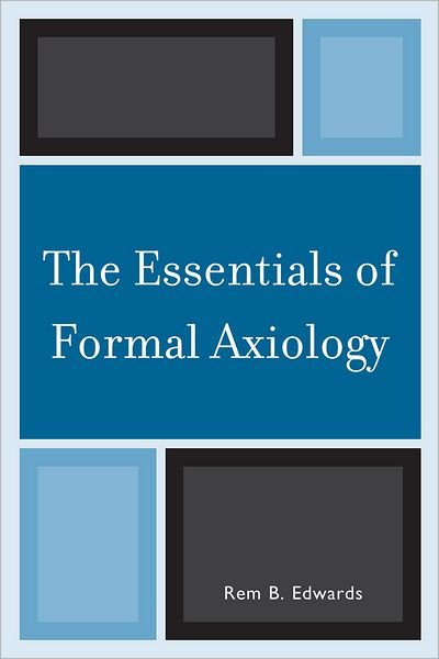 Cover for Rem B. Edwards · The Essentials of Formal Axiology (Paperback Book) (2010)