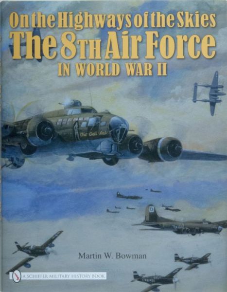 On the Highways of the Skies: The 8th Air Force in World War II - Martin W. Bowman - Books - Schiffer Publishing Ltd - 9780764330902 - December 22, 2008