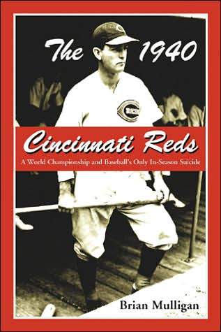 Cover for Brian Mulligan · The 1940 Cincinnati Reds: A World Championship and Baseball's Only In-Season Suicide (Paperback Book) (2005)