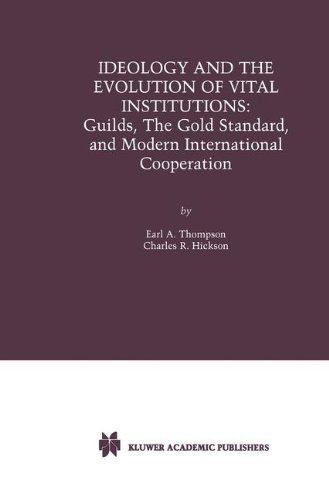 Cover for Earl A. Thompson · Ideology and the Evolution of Vital Institutions: Guilds, The Gold Standard, and Modern International Cooperation (Gebundenes Buch) [2nd ed. 2001 edition] (2001)