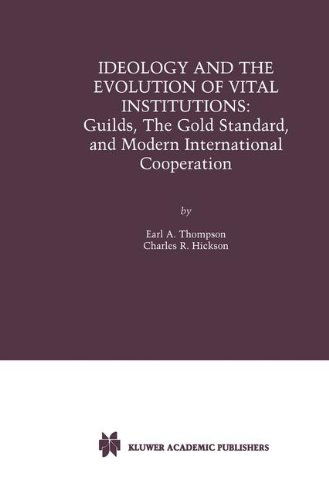 Cover for Earl A. Thompson · Ideology and the Evolution of Vital Institutions: Guilds, The Gold Standard, and Modern International Cooperation (Gebundenes Buch) [2nd ed. 2001 edition] (2001)