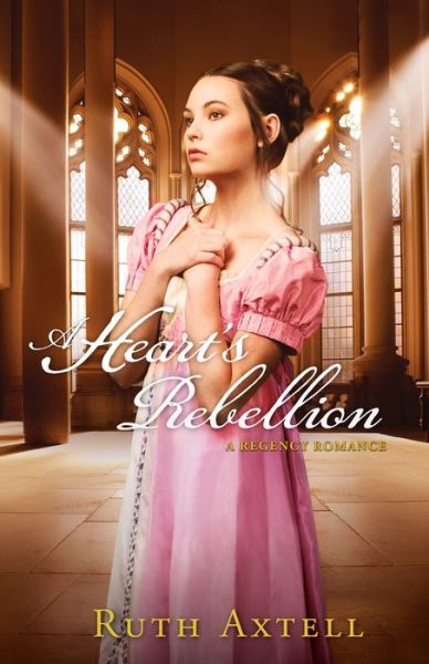 Cover for Ruth Axtell · A Heart's Rebellion: A Regency Romance (Paperback Bog) (2014)