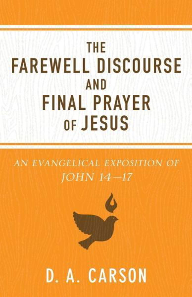 The Farewell Discourse and Final Prayer of Jesus - D. A. Carson - Livres - Baker Publishing Group - 9780801075902 - 2 janvier 2018