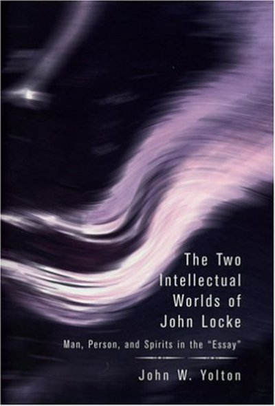 Cover for John W. Yolton · The Two Intellectual Worlds of John Locke: Man, Person, and Spirits in the &quot;Essay&quot; (Hardcover Book) (2004)