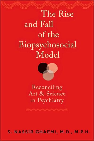 Cover for Ghaemi, S. Nassir, MD MPH (Professor and Director, Mood Disorders Program, Tufts Medical Center) · The Rise and Fall of the Biopsychosocial Model: Reconciling Art and Science in Psychiatry (Gebundenes Buch) (2010)