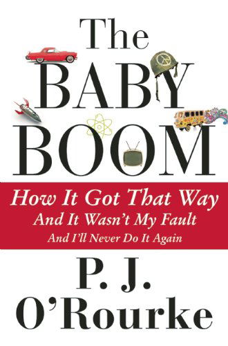 Cover for P.  J. O'rourke · The Baby Boom: How It Got That Way...and It Wasn't My Fault...and I'll Never Do It Again... (Paperback Book) [First Trade Paper edition] (2014)