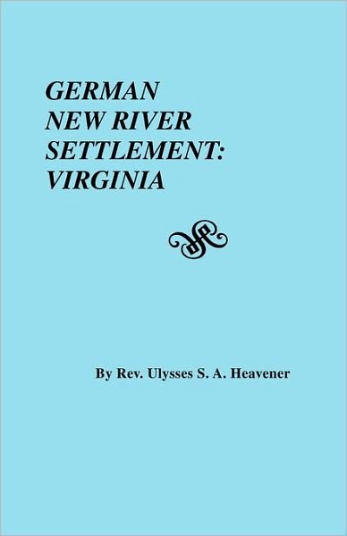Cover for Ulysses S. A. Heavener · German New River Settlement : Virginia (#2660) (Pocketbok) (2009)