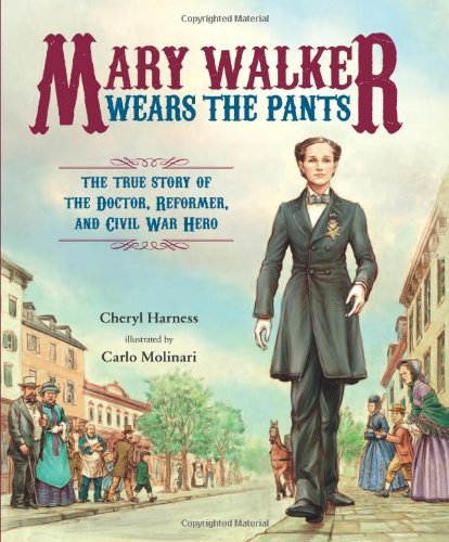 Cover for Cheryl Harness · Mary Walker Wears the Pants: The True Story of the Doctor, Reformer, and Civil War Hero (Hardcover Book) (2013)