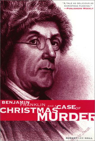 Cover for Robert Lee Hall · Benjamin Franklin and a Case of Christmas Murder - Great Mystery (University of Pennsylvania) (Paperback Book) [1st Pine Street Books Ed edition] (2001)