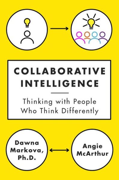 Collaborative Intelligence: Thinking with People Who Think Differently - Dawna Markova - Books - Random House USA Inc - 9780812994902 - August 11, 2015
