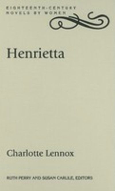 Cover for Charlotte Lennox · Henrietta - Eighteenth-Century Novels by Women (Hardcover Book) [Annotated edition] (2008)