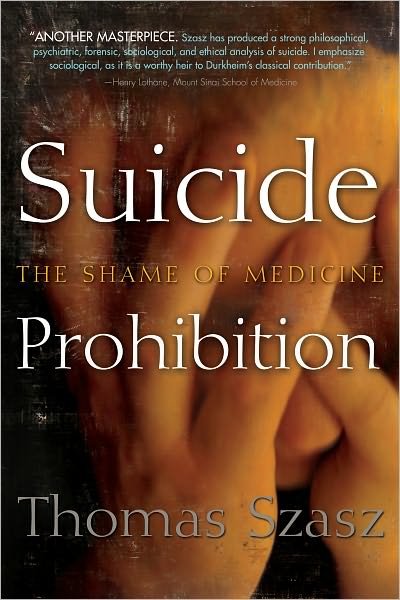 Suicide Prohibition: The Shame of Medicine - Thomas Szasz - Books - Syracuse University Press - 9780815609902 - October 30, 2011