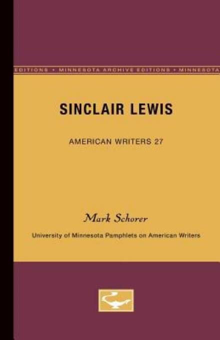 Sinclair Lewis - American Writers 27: University of Minnesota Pamphlets on American Writers - Mark Schorer - Books - University of Minnesota Press - 9780816602902 - April 25, 1963