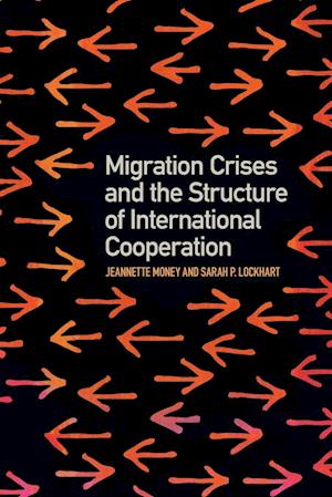Cover for Jeannette Money · Migration Crises and the Structure of International Cooperation (Book) (2023)