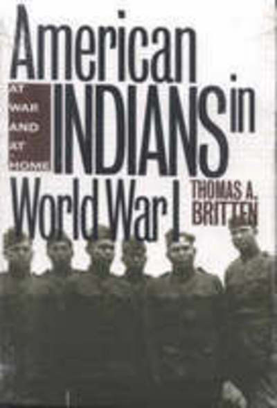American Indians in World War I: At War and at Home - Thomas A. Britten - Books - University of New Mexico Press - 9780826320902 - December 1, 1998