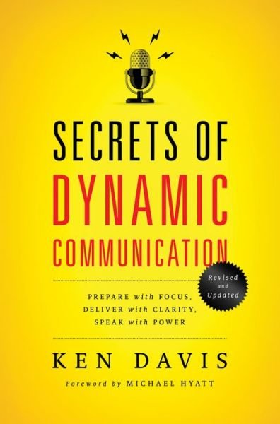Secrets of Dynamic Communications: Prepare with Focus, Deliver with Clarity, Speak with Power - Ken Davis - Livros - Thomas Nelson Publishers - 9780849921902 - 17 de setembro de 2013