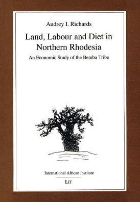 Cover for Audrey I. Richards · Land, Labour and Diet in Northern Rhodesia: Economic Study of the Bemba Tribe - Classics in African Anthropology (Paperback Book) (1995)