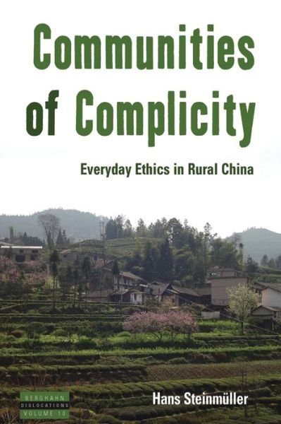 Communities of Complicity: Everyday Ethics in Rural China - Dislocations - Hans Steinmuller - Bücher - Berghahn Books - 9780857458902 - 1. März 2013