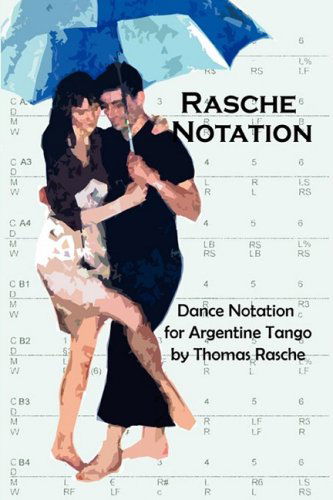 Rasche Notation for Argentine Tango - Thomas Rasche - Bücher - Thomas Rasche - 9780956148902 - 17. Februar 2009