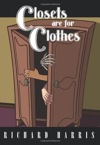 Closets are for Clothes: Understanding and Celebrating Everything Gay! Living a Happy and Successful Life Outside the Closet - Richard Harris - Bøger - Robin Red Press - 9780956557902 - 1. maj 2010
