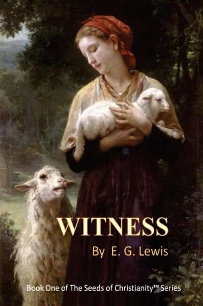 Cover for E G Lewis · Witness (The Seeds of Christianity) (Volume 1) (Paperback Book) (2014)