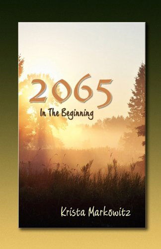 Cover for Krista G. Markowitz · 2065 in the Beginning (Paperback Book) (2011)