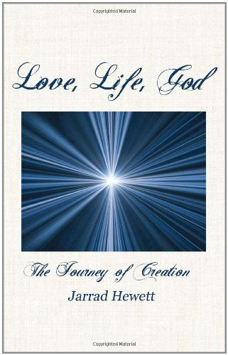 Cover for Jarrad Hewett · Love, Life, God: the Journey of Creation (Paperback Book) (2010)