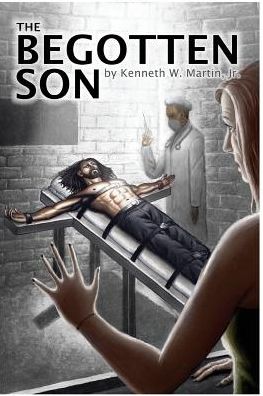 Cover for Jr Kenneth W Martin · The Begotten Son (Paperback Book) (2015)