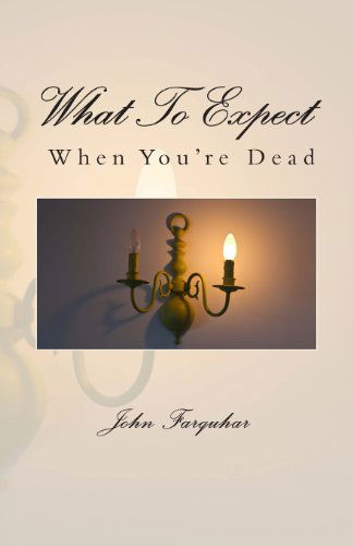 John Farquhar · What to Expect when You're Dead (Pocketbok) (2013)